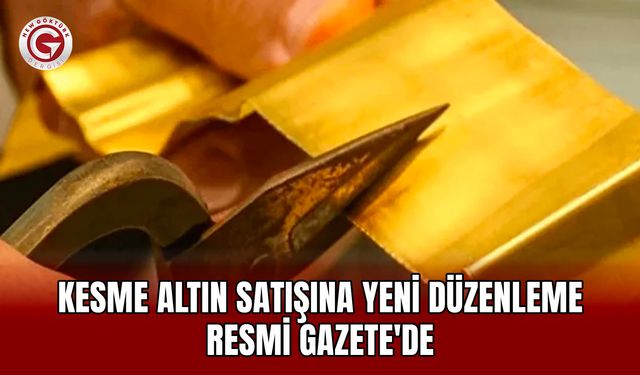 Kesme altın satışına yeni düzenleme Resmi Gazete'de