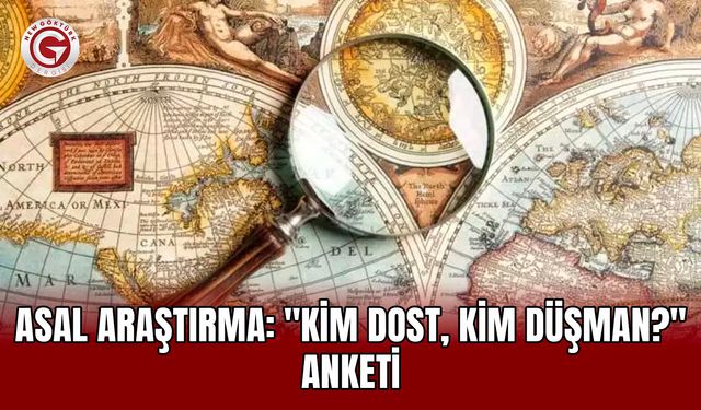 ASAL Araştırma: "Kim Dost, Kim Düşman?" Anketi