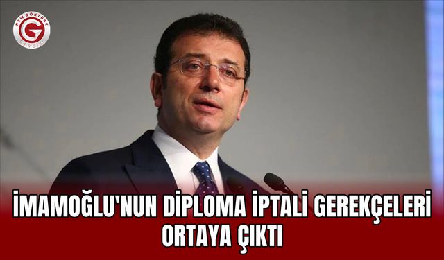 İmamoğlu'nun diploma iptali gerekçeleri ortaya çıktı