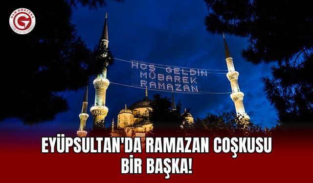 Eyüpsultan'da Ramazan coşkusu bir başka!