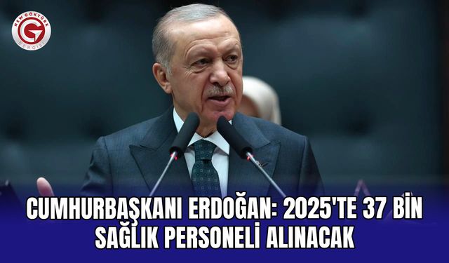 Cumhurbaşkanı Erdoğan: 2025'te 37 bin sağlık personeli alınacak