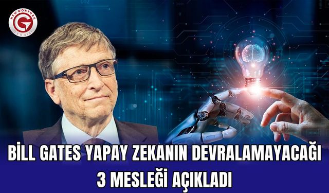 Bill Gates yapay zekanın devralamayacağı 3 mesleği açıkladı
