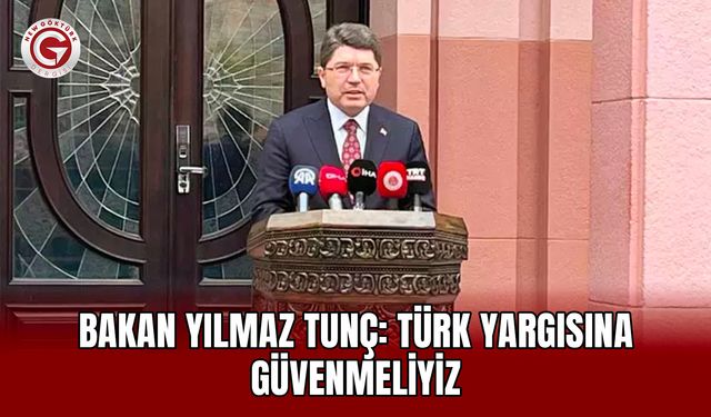 Bakan Yılmaz Tunç: Türk yargısına güvenmeliyiz