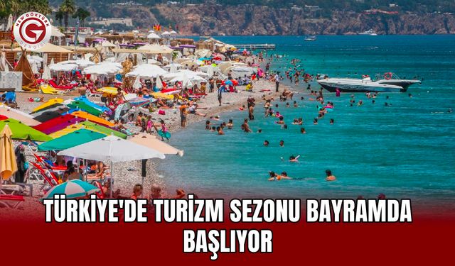 Türkiye'de turizm sezonu bayramda başlıyor