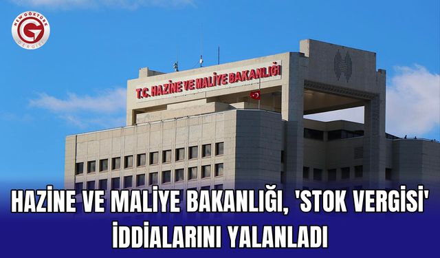 Hazine ve Maliye Bakanlığı, 'stok vergisi' iddialarını yalanladı