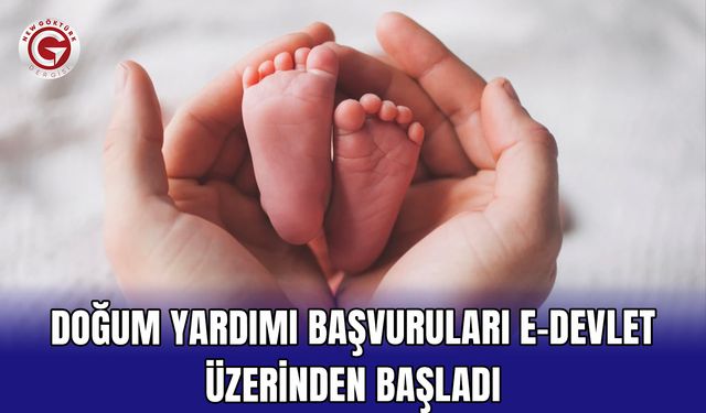 Doğum yardımı başvuruları e-Devlet üzerinden başladı