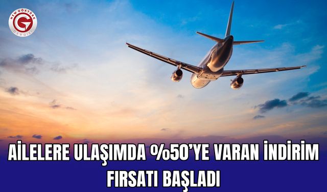 Ailelere ulaşımda %50’ye varan indirim fırsatı başladı