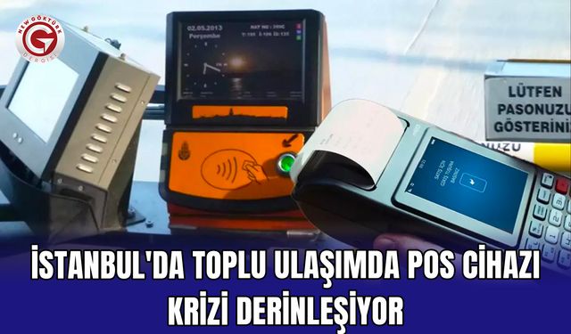 İstanbul'da toplu ulaşımda POS cihazı krizi derinleşiyor