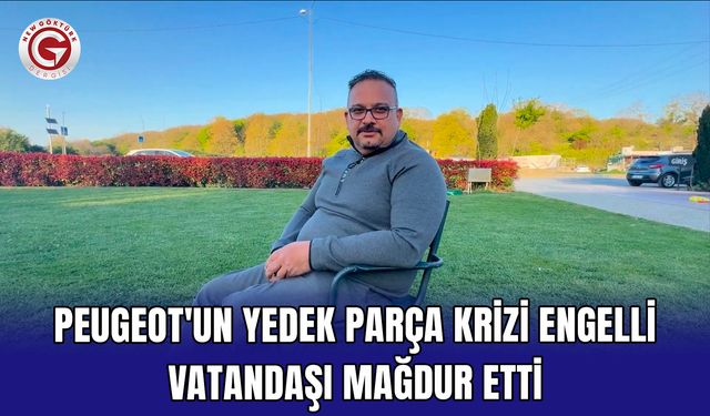 Peugeot'un yedek parça krizi engelli vatandaşı mağdur etti