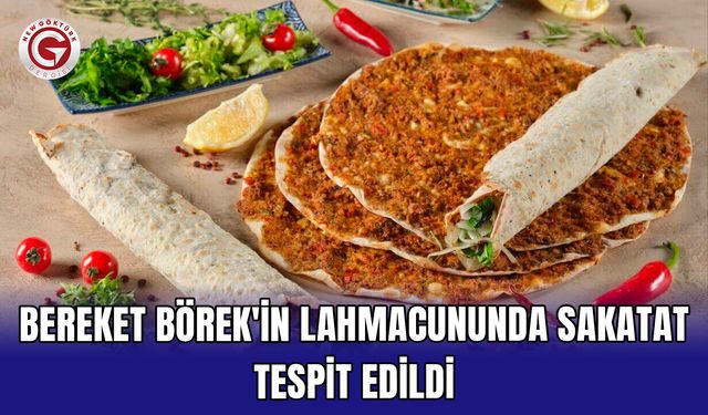 Bereket Börek'in lahmacununda sakatat tespit edildi