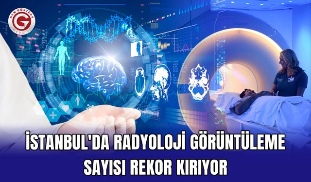 İstanbul'da radyoloji görüntüleme sayısı rekor kırıyor