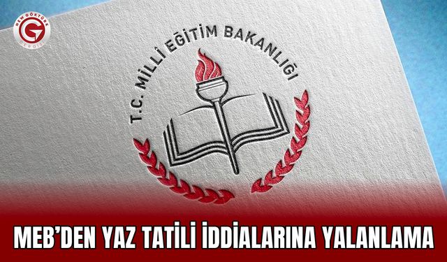 MEB’den Yaz Tatili İddialarına Yalanlama