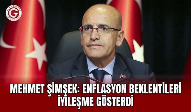 Mehmet Şimşek: Enflasyon beklentileri iyileşme gösterdi