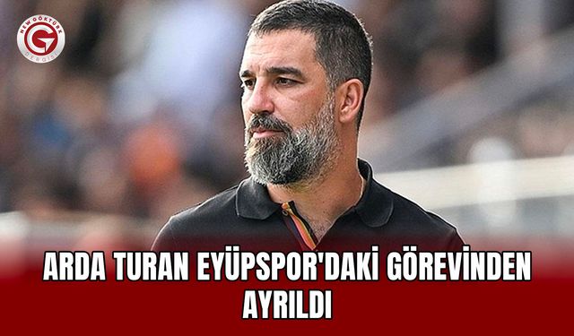 Arda Turan Eyüpspor'daki Görevinden Ayrıldı