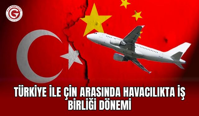 Türkiye ile Çin Arasında Havacılıkta İş Birliği Dönemi