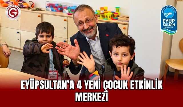 Eyüpsultan’a 4 Yeni Çocuk Etkinlik Merkezi