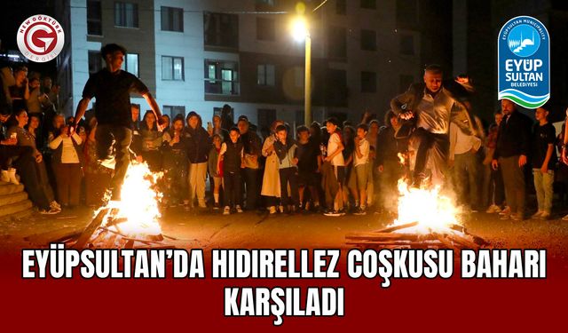 Eyüpsultan’da Hıdırellez Coşkusu Baharı Karşıladı