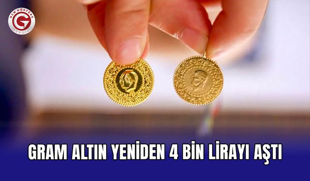 Gram altın yeniden 4 bin lirayı aştı