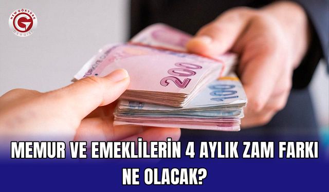 Memur ve Emeklilerin 4 Aylık Zam Farkı Ne Olacak?