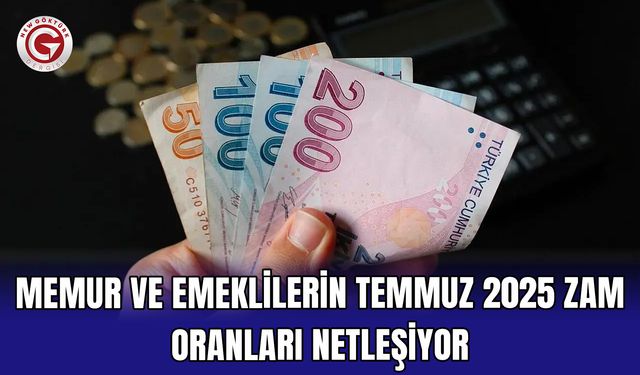 Memur ve Emeklilerin Temmuz 2025 Zam Oranları Netleşiyor