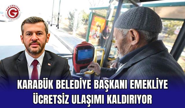 Karabük Belediye Başkanı Emekliye Ücretsiz Ulaşımı Kaldırıyor