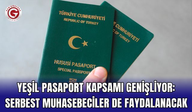 Yeşil Pasaport Kapsamı Genişliyor: Serbest Muhasebeciler de Faydalanacak