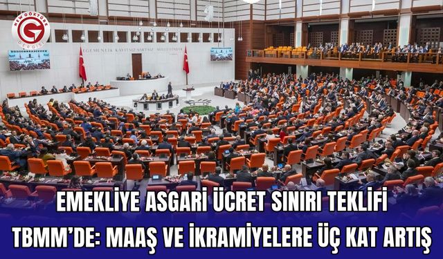 Emekliye Asgari Ücret Sınırı Teklifi TBMM’de: Maaş ve İkramiyelere Üç Kat Artış