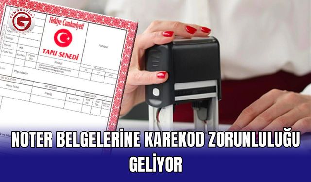Noter belgelerine karekod zorunluluğu geliyor