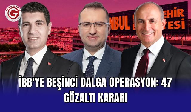 İBB'ye beşinci dalga operasyon: 47 gözaltı kararı