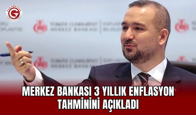Merkez Bankası 3 Yıllık Enflasyon Tahminini Açıkladı