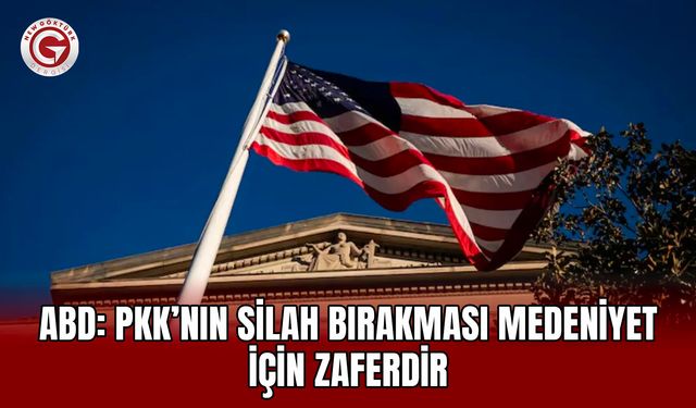 ABD: PKK’nın Silah Bırakması Medeniyet İçin Zaferdir