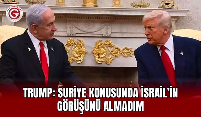 Trump: Suriye konusunda İsrail’in görüşünü almadım