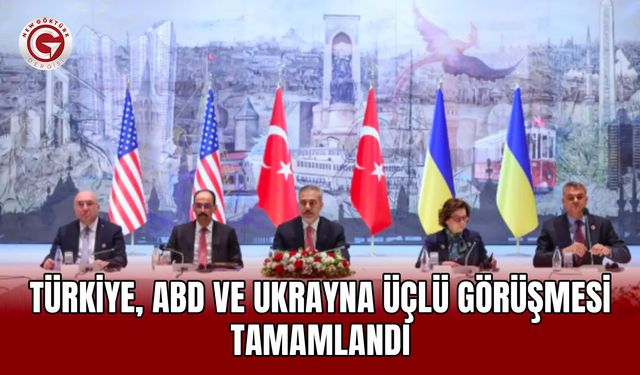 Türkiye, ABD ve Ukrayna üçlü görüşmesi tamamlandı