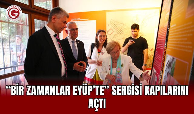 “Bir Zamanlar Eyüp’te” Sergisi Kapılarını Açtı