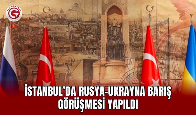 İstanbul’da Rusya-Ukrayna barış görüşmesi yapıldı