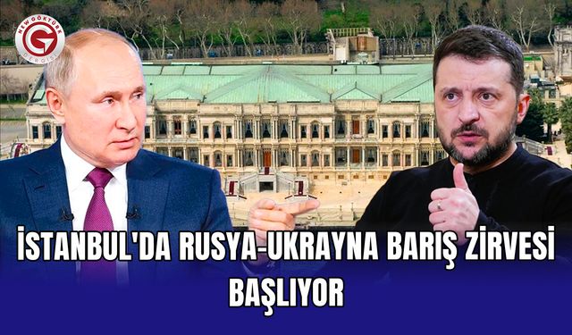 İstanbul'da Rusya-Ukrayna barış zirvesi başlıyor
