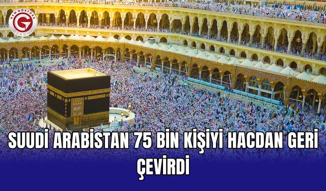 Suudi Arabistan 75 bin kişiyi hacdan geri çevirdi