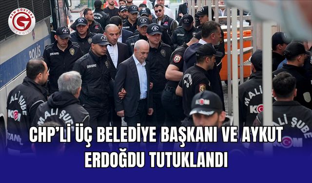 CHP’li üç belediye başkanı ve Aykut Erdoğdu tutuklandı