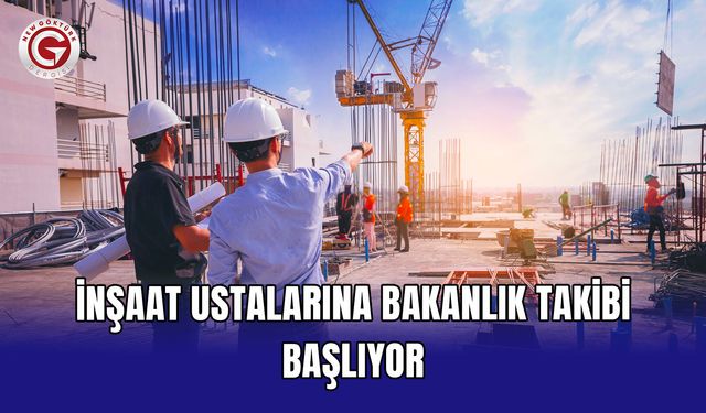 İnşaat ustalarına bakanlık takibi başlıyor