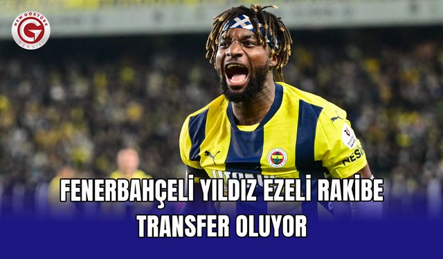 Fenerbahçeli yıldız ezeli rakibe transfer oluyor
