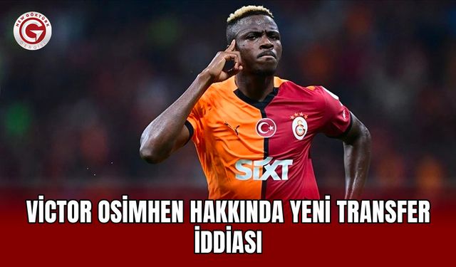 Victor Osimhen Hakkında Yeni Transfer İddiası