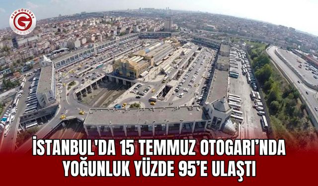 İstanbul'da 15 Temmuz Otogarı’nda Yoğunluk Yüzde 95’e Ulaştı