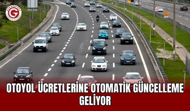 Otoyol ücretlerine otomatik güncelleme geliyor