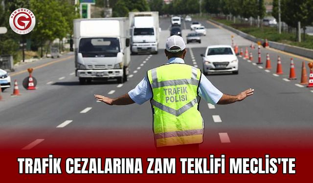 Trafik cezalarına zam teklifi Meclis'te
