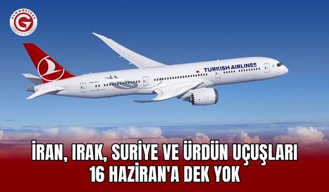 İran, Irak, Suriye ve Ürdün uçuşları 16 Haziran'a dek yok