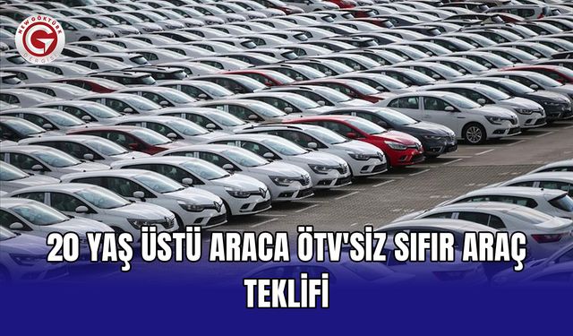 20 yaş üstü araca ÖTV'siz sıfır araç teklifi