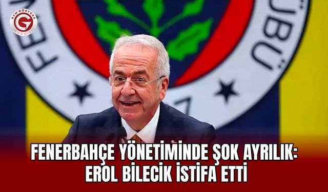 Fenerbahçe yönetiminde şok ayrılık: Erol Bilecik istifa etti