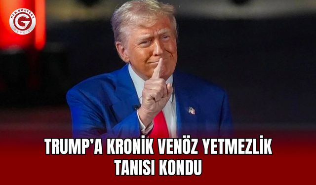 Trump’a Kronik Venöz Yetmezlik Tanısı Kondu
