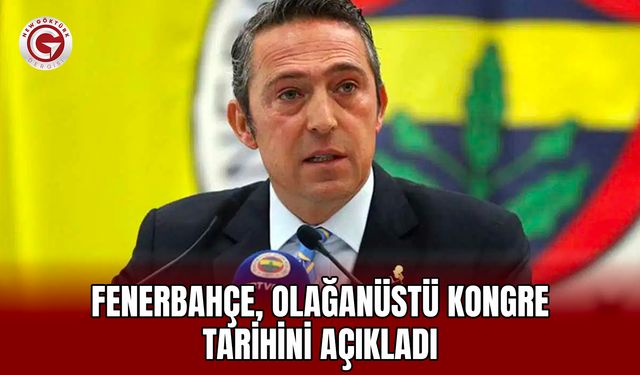 Fenerbahçe, Olağanüstü Kongre Tarihini Açıkladı