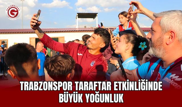 Trabzonspor Taraftar Etkinliğinde Büyük Yoğunluk